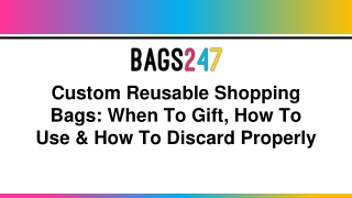 Custom Reusable Shopping Bags_ When To Gift, How To Use & How To Discard Properly