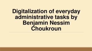 Digitalization of everyday administrative tasks by Benjamin Nessim Choukroun