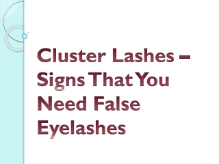 Cluster Lashes – Signs That You Need False Eyelashes