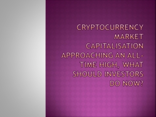Cryptocurrency market capitalisation approaching an all-time high, what should investors do now