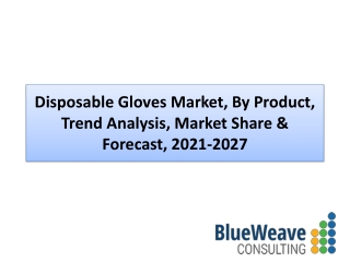 Disposable Gloves Market Trend Analysis, Share 2021-2027