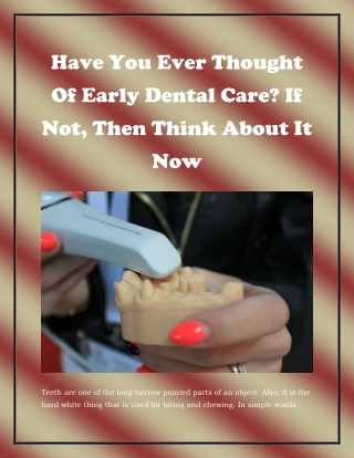 Have you ever thought of early dental care_ If not,  then think it now
