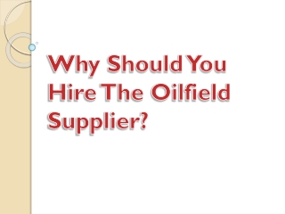 Why Should You Hire The Oilfield Supplier?