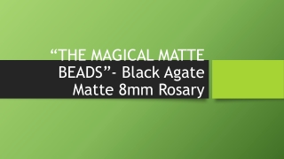 “THE MAGICAL MATTE BEADS”- Black Agate Matte 8mm Rosary