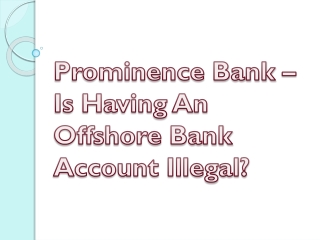 Prominence Bank – Is Having An Offshore Bank Account Illegal?