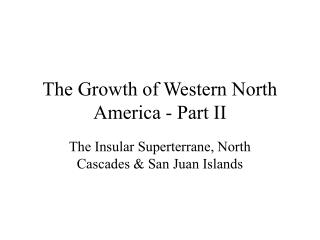 The Growth of Western North America - Part II