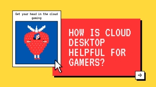 How Cloud Desktop Helpful for Gamers