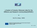 A System of Industry Metocean data for the Offshore and Research Communities SIMORC by Dick M.A. Schaap - MARIS