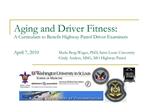 Aging and Driver Fitness: A Curriculum to Benefit Highway Patrol Driver Examiners April 7, 2010 Marla Berg-Weger, Ph