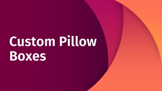 pillow boxes