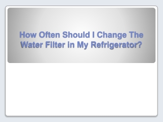 How Often Should I Change The Water Filter in My Refrigerator