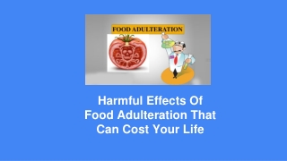 Harmful Effects Of Food Adulteration That Can Cost Your Life