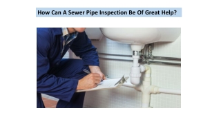 How Can A Sewer Pipe Inspection Be Of Great Help