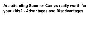Are attending Summer Camps really worth for your kids_ - Advantages and Disadvantages