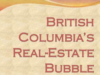 British Columbia???s Real-Estate Bubble: