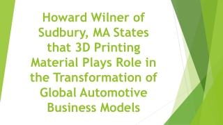 Howard Wilner of Sudbury, MA- 3D Printing Material Plays Role in the Transformation of Global Automotive Business Models