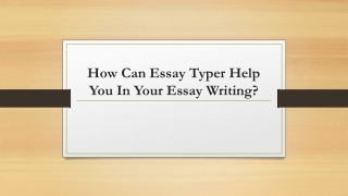 How Can Essay Typer Help You In Your Essay Writing