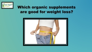 Which organic supplements are good for weight loss