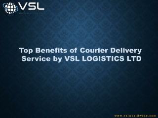 Top Benefits of Courier Delivery Service by VSL Logistics LTD