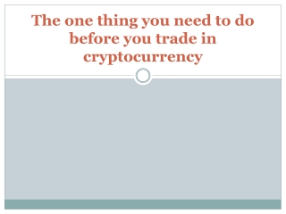 The one thing you need to do before you trade in cryptocurrency