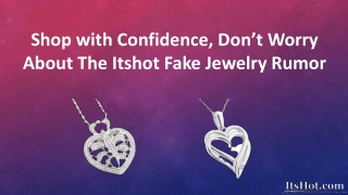 Shop with Confidence, Don’t Worry About The Itshot Fake Jewelry Rumor