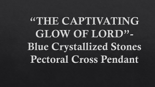 “THE CAPTIVATING GLOW OF LORD”- Blue Crystallized Stones Pectoral Cross Pendant