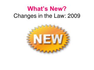 What’s New? Changes in the Law: 2009