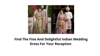 Find The Fine And Delightful Indian Wedding Dress For Your Reception