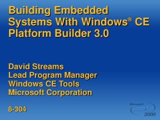 Building Embedded Systems With Windows ® CE Platform Builder 3.0 David Streams Lead Program Manager Windows CE Tools Mi