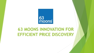 63 MOONS INNOVATION FOR EFFICIENT PRICE DISCOVERY