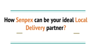 How Senpex can be your ideal Local Delivery partner_