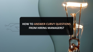 How to answer curvy questions from hiring managers
