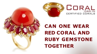 Can One wear Ruby and Red Coral together?
