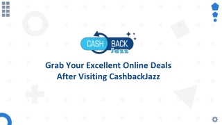 Grab Your Excellent Online Deals After Visiting CashbackJazz