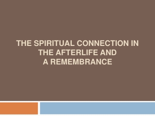 The Spiritual Connection in The Afterlife and A Remembrance