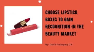 Choose Lipstick Boxes To Gain Recognition In The Beauty Market