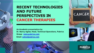 Recent technologies and future perspectives in cancer therapies - Pubrica