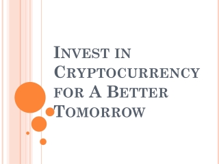 Invest in Cryptocurrency for A Better Tomorrow