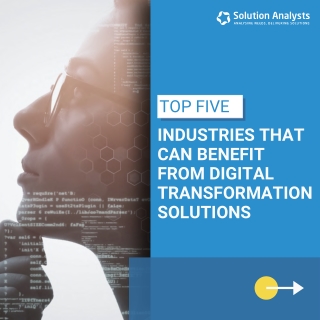 Top Five Industries that Can Benefit From Digital Transformation Solution