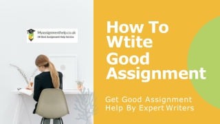 How To Write a Good Assignment| Myassignmenthelp.co.uk