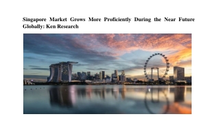 Singapore Market Future OutlookSingapore Market Analysis, Singapore Market Share