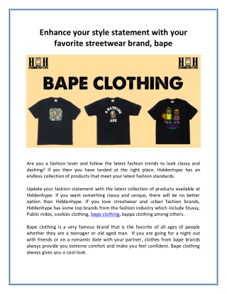 Enhance your style statement with your favorite streetwear brand, bape