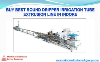 Buy Best Round Dripper Irrigation Tube Extrusion Line in Indore