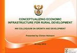 CONCEPTUALIZING ECONOMIC INFRASTRUCTURE FOR RURAL DEVELOPMENT NW COLLOQUIUM ON GROWTH AND DEVELOPMENT Presented by C