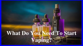 What Do You Need To Start Vaping_