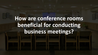 How are conference rooms beneficial for conducting business meetings ?