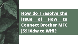 How do I resolve the issue of How to Connect Brother MFC j5910dw to Wifi