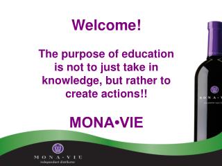 Welcome! The purpose of education is not to just take in knowledge, but rather to create actions!! MONA•VIE