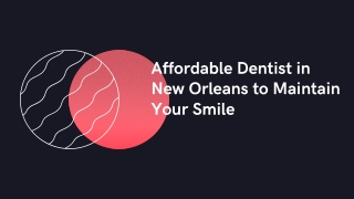 Affordable Dentist in New Orleans to Maintain Your Smile
