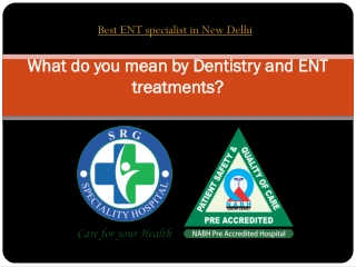 What do you mean by Dentistry and ENT